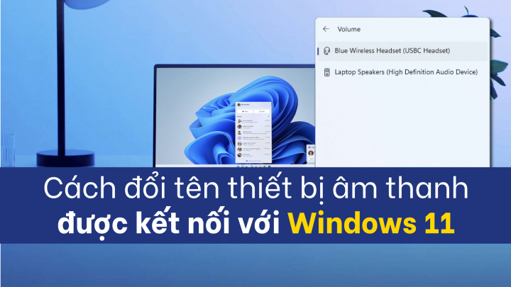 Cách đổi tên thiết bị âm thanh được kết nối với Windows 11